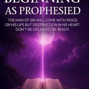 THE END IS IN THE BEGINNING AS PROPHESIED